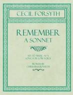 Remember - A Sonnet - Set to Music as a Song for Low Voice - Words by Christina Rossetti di Cecil Forsyth, Christina Rossetti edito da Classic Music Collection