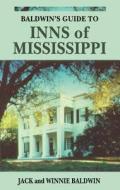 Baldwins Guide to Inns of Mississippi di Jack Baldwin, Winnie Baldwin edito da PELICAN PUB CO