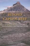 Beyond Capitol Reef: South-Central Utah: A Hiking and Touring Guide to the Area Surrounding Capitol Reef National Park di Rick Stinchfield, Lynne Stinchfield edito da Westcliffe Publishers