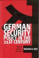 German Security Policy in the 21st Century: Problems, Partners and Perspectives di Holger Mey edito da BERGHAHN BOOKS INC