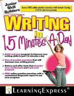 Writing in 15 Minutes a Day: Writing in 15 Minutes a Day [With Free Online Practice Exercises Access Code] di Learning Express Llc edito da LEARNING EXPRESS