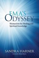 Ema's Odyssey: Shamanism for Healing and Spiritual Knowledge di Sandra Harner edito da NORTH ATLANTIC BOOKS