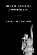 Hunger Makes Me a Modern Girl: A Memoir di Carrie Brownstein edito da Riverhead Books