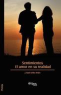Sentimientos. El Amor En Su Realidad di J Raul Aviles Atrian edito da Libros En Red