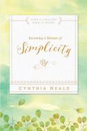 Becoming A Woman Of Simplicity di Cynthia Heald edito da NavPress Publishing Group
