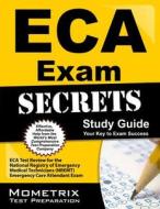 Eca Exam Secrets Study Guide: Eca Test Review for the National Registry of Emergency Medical Technicians (Nremt) Emergency Care Attendant Exam di Eca Exam Secrets Test Prep Team edito da Mometrix Media LLC