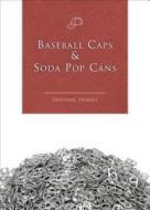Baseball Caps & Soda Pop Cans di Delphine Trimble edito da Tate Publishing & Enterprises