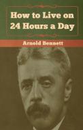 How to Live on 24 Hours a Day di Arnold Bennett edito da Bibliotech Press