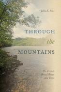 Through the Mountains: The French Broad River and Time di John Ross edito da UNIV OF TENNESSEE PR