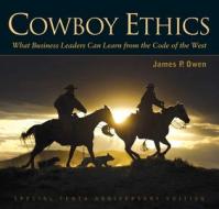 Cowboy Ethics: What It Takes to Win at Life di James P. Owen edito da SKYHORSE PUB