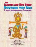 The Ladybug and Her Child, Popcorn the Dog and What Happened on Thursday di Lori Porter Murrell edito da America Star Books