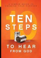 10 Steps to Hear from God: A Simple Guide to Knowing Your Purpose di Charisma House edito da CHARISMA HOUSE