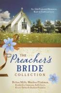 The Preacher's Bride Collection: 6 Old-Fashioned Romances Built on Faith and Love di DiAnn Mills, Marilou Flinkman, Kimberley Comeaux edito da Barbour Publishing