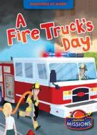 A Fire Truck's Day di Christina Leaf edito da BLASTOFF MISSIONS