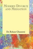 Modern Divorce and Mediation di Roham Ghassemi edito da XLIBRIS US