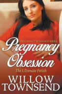 Pregnancy Obsession di Willow Townsend edito da Speedy Publishing LLC