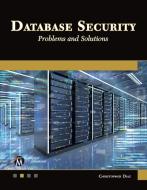 Database Security: Problems and Solutions di Christopher Diaz edito da MERCURY LEARNING & INFORMATION
