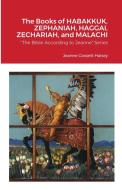 The Books of HABAKKUK, ZEPHANIAH, HAGGAI, ZECHARIAH, and MALACHI di Jeanne Gossett Halsey edito da Lulu.com