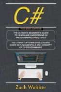 C#: 2 Books in 1; Beginners and Intermediate Guide in C# Programming di Zach Webber edito da LIGHTNING SOURCE INC