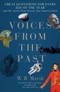 Voices from the Past: A Year of Great Quotations - And the Stories from History That Inspired Them di W. B. Marsh edito da ICON BOOKS