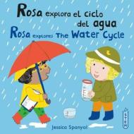 Rosa Explora El Ciclo del Agua/Rosa Explores the Water Cycle di Jessica Spanyol edito da CHILDS PLAY