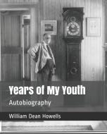 Years of My Youth: Autobiography di William Dean Howells edito da INDEPENDENTLY PUBLISHED