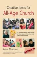 Creative Ideas For All-age Church di Karen Morrison, Karen Bulley edito da Brf (the Bible Reading Fellowship)
