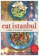 Eat Istanbul: A Journey to the Heart of Turkish Cuisine di Andy Harris edito da Quadrille Publishing