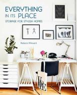 Everything in Its Place: Storage for Stylish Homes di Rebecca Winward edito da RYLAND PETERS & SMALL INC