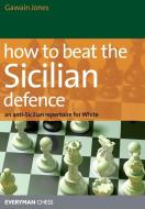 How to Beat the Sicilian Defence di Gawain Jones edito da Gloucester Publishers Plc