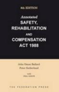 Annotated Safety, Rehabilitation and Compensation Act 1988 di John Ballard, Peter Sutherland, Allan Anforth edito da Federation Press