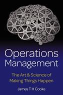 Operations Management - The Art & Science of Making Things Happen di James Cooke edito da Ecademy Press Limited