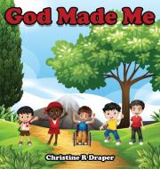 God Made Me di Christine R Draper edito da achieve2day