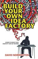 Build Your Own Idea Factory di David Norrington edito da LIGHTNING SOURCE INC
