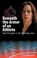 Beneath the Armor of an Athlete di Lisa Whitsett edito da Wish Publishing