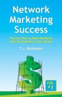 Network Marketing Success, Vol. 1: The Easy Way to Make Big Money from the Comfort of Your Home! di T. J. Rohleder edito da MORE INC