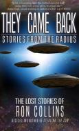 They Came Back: Stories from The Radius di Ron Collins edito da LIGHTNING SOURCE INC