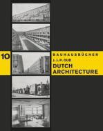 Dutch Architecture di Jacobus Johannes Pieter Oud edito da Lars Müller Publishers