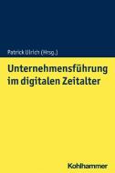 Unternehmensführung im digitalen Zeitalter edito da Kohlhammer W.
