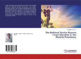 The National Service Reserve Corps Mandate in the Duterte Presidency di Neil Allan C de Leon edito da LAP Lambert Academic Publishing
