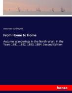 From Home to Home di Alexander Staveley Hill edito da hansebooks