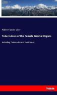 Tuberculosis of the Female Genital Organs di Albert Vander Veer edito da hansebooks