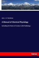 A Manual of Chemical Physiology di John L. W. Thudichum edito da hansebooks