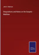Disquisitions and Notes on the Gospels - Matthew di John H. Morison edito da Salzwasser-Verlag