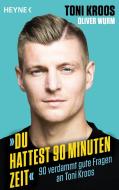 »Du hattest 90 Minuten Zeit« di Toni Kroos, Oliver Wurm edito da Heyne Taschenbuch