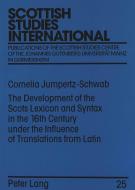 The Development of the Scots Lexicon and Syntax in the 16th Century under the Influence of Translations from Latin di Cornelia Jumpertz-Schwab edito da Lang, Peter GmbH