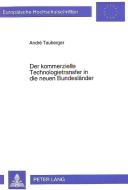 Der kommerzielle Technologietransfer in die neuen Bundesländer di André Tauberger edito da Lang, Peter GmbH