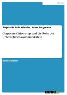 Corporate Citizenship und die Rolle der Unternehmenskommunikation di Anna Bergmann, Stephanie Julia Winkler edito da GRIN Publishing