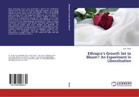 Ethiopia's Growth Set to Bloom? An Experiment in Liberalisation di Ben Taylor edito da LAP Lambert Academic Publishing