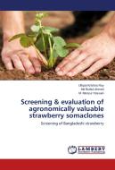 Screening & evaluation of agronomically valuable strawberry somaclones di Uthpal Krishna Roy, Md Bulbul Ahmed, M. Monzur Hossain edito da LAP Lambert Academic Publishing